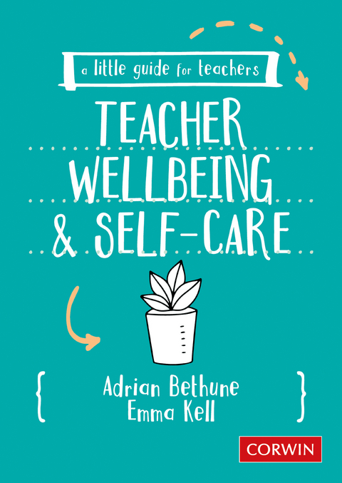 A Little Guide for Teachers: Teacher Wellbeing and Self-care - Adrian Bethune, Emma Kell,  Author