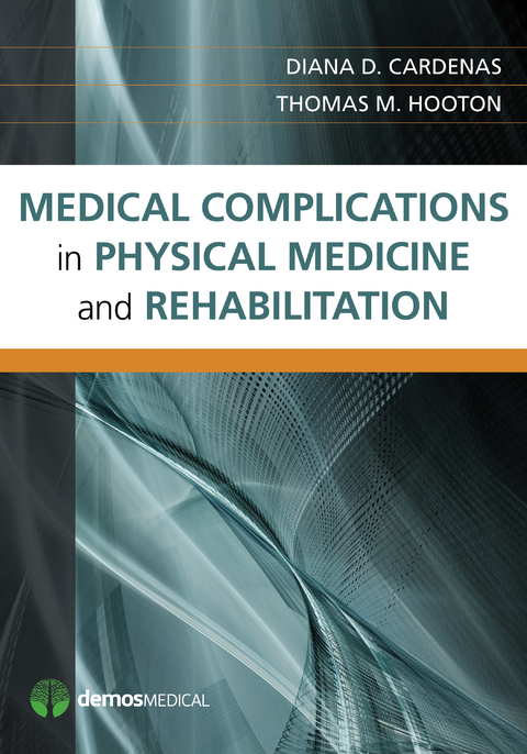 Medical Complications in Physical Medicine and Rehabilitation - MHA Diana D. Cardenas MD,  MD Thomas M. Hooton