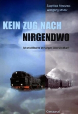 Kein Zug nach Nirgendwo - Siegfried Fritzsche, Wolfgang Möller