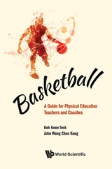 Basketball: A Guide For Physical Education Teachers And Coaches -  Wang John Chee Keng Wang,  Koh Koon Teck Koh