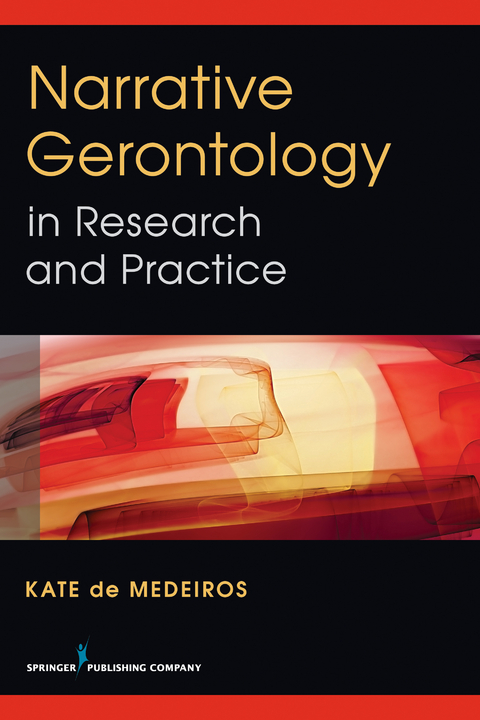Narrative Gerontology in Research and Practice -  PhD Kate De Medeiros