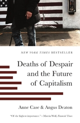 Deaths of Despair and the Future of Capitalism -  Anne Case,  Angus Deaton