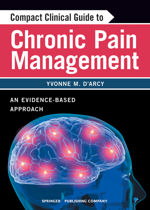 Compact Clinical Guide to Chronic Pain Management - Yvonne D'Arcy