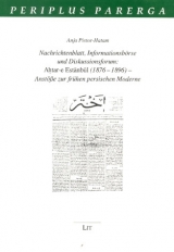 Nachrichtenblatt, Informationsbörse und Diskussionsforum: Ahtar-e Estanbul (1876-1896) - Anstösse zur frühen persischen Moderne - Anja Pistor-Hatam