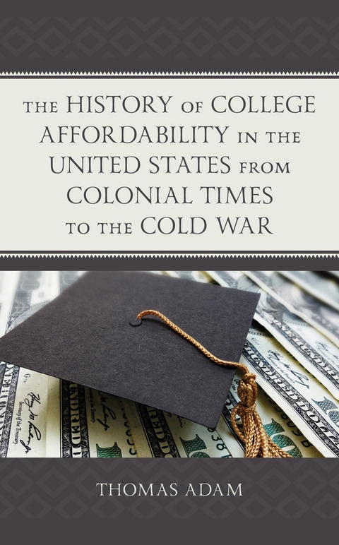 History of College Affordability in the United States from Colonial Times to the Cold War -  Thomas Adam