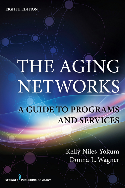 Aging Networks, 8th Edition -  PhD Donna L. Wagner, MPA Kelly Niles-Yokum PhD