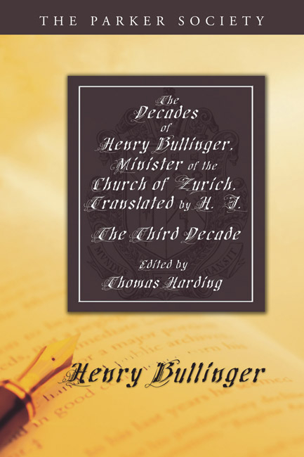 The Decades of Henry Bullinger, Minister of the Church of Zurich, Translated by H. I. - Henry Bullinger