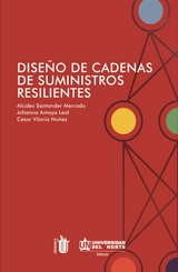 Diseño de cadena de suministros resilientes - Alcides Santander Mercado, Johanna Amaya Leal, César Viloria Núñez