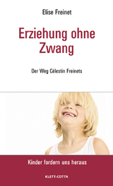 Erziehung ohne Zwang (Kinder fordern uns heraus) - Freinet, Elise; Jörg, Hans