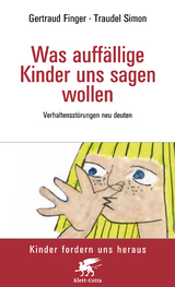 Was auffällige Kinder uns sagen wollen (Kinder fordern uns heraus) - Finger, Waltraud; Simon-Wundt, Traudel