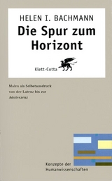 Die Spur zum Horizont (Konzepte der Humanwissenschaften, Bd. ?) - Helen I. Bachmann