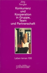 Konkurrenz und Kooperation in Gruppe, Team und Partnerschaft - Fengler, Jörg; Amler, Monika; Gröninger, Siegfried