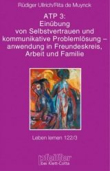 ATP 3: Einüben von Selbstvertrauen und kommunikative Problemlösung - Anwendung in Freundeskreis, Arbeit und Familie - Ullrich, Rüdiger; Muynck, Rita de