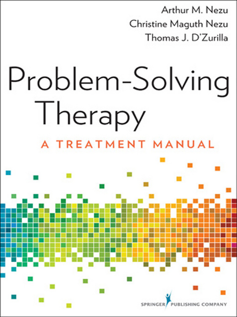 Problem-Solving Therapy - ABPP Arthur M. Nezu PhD, ABPP Christine Maguth Nezu PhD,  PhD Thomas J. D'Zurilla