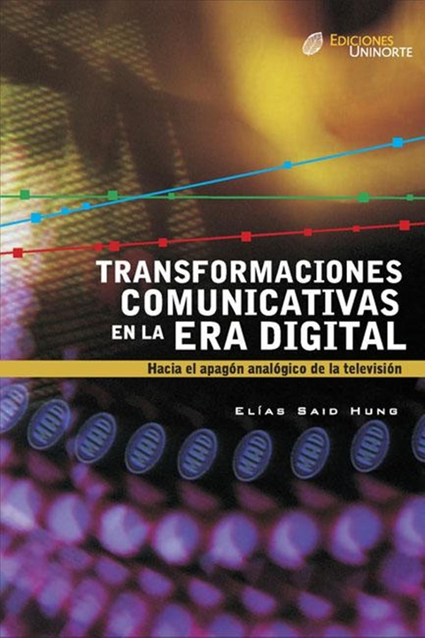 Transformaciones comunicativas en la era digital - Elias Said Hung