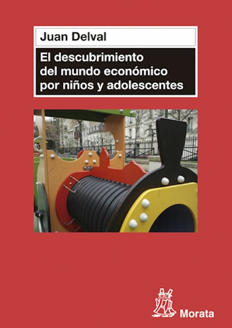 El descubrimiento del mundo económico en niños y adolescentes - Juan Delval Merino