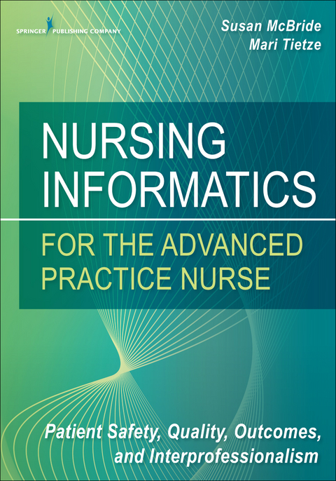 Nursing Informatics for the Advanced Practice Nurse - RN PhD  FHIMSS  FAAN Mari Tietze, RN-BC PhD  CPHIMS  FAAN Susan McBride