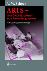 ARIS — Vom Geschäftsprozess zum Anwendungssystem - Scheer, August-Wilhelm