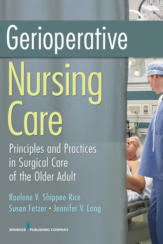 Gerioperative Nursing Care - CNL MS  APRN Alexandra Armitage, CRNP CRNA  MS Jennifer V. Long, RN Raelene V. Shippee-Rice PhD, RN PhD  MBA Susan Fetzer