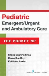 Pediatric Emergent/Urgent and Ambulatory Care - RN PhD  FNP-BC  CEN  FAEN  FAAN Karen Sue Hoyt, RN MSN  ANP  CEN Sheila Sanning Shea
