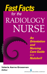 Fast Facts for the Radiology Nurse - Valerie Aarne Grossman