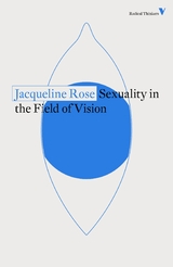 Sexuality in the Field of Vision -  Jacqueline Rose