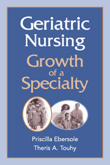 Geriatric Nursing - PhD RN  FAAN Priscilla Ebersole, APRN ND  BC Theris A. Touhy