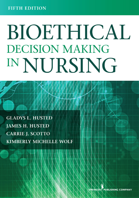 Bioethical Decision Making in Nursing - MSN PhD  RN Carrie J. Scotto, MSN PhD  RN Gladys L. Husted,  James H. Husted, MS PhD  PMHCNS-BC Kimberly M. Wolf