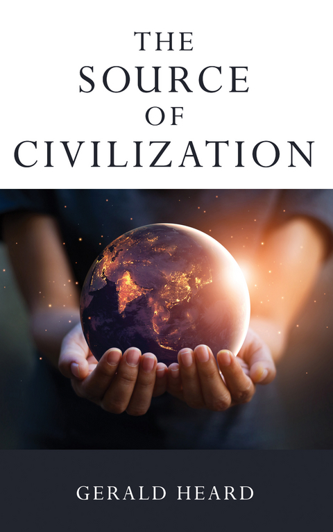 The Source of Civilization - Gerald Heard