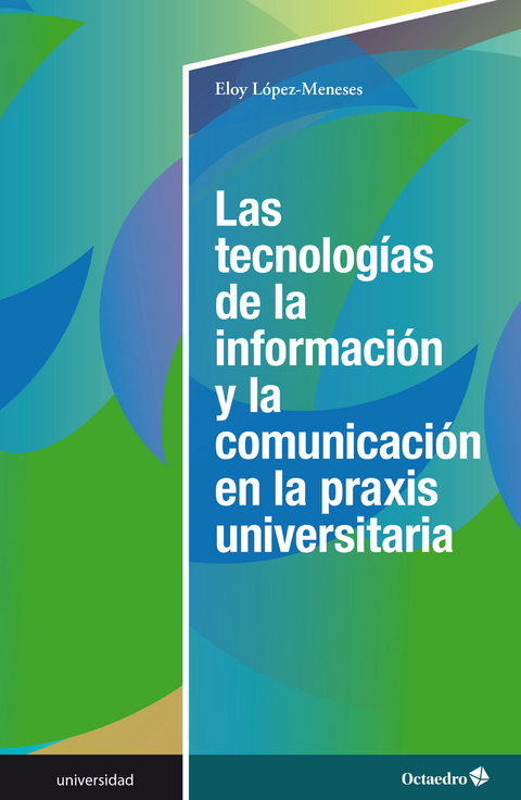 Las tecnologías de la información y la comunicación en la praxis universitaria - Eloy López-Meneses