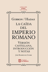 Gibbon/Hadas. La caída del Imperio Romano. Versión castellana, introducción y notas - José Rodríguez Iturbe