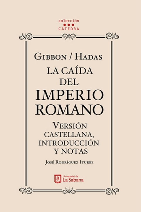 Gibbon/Hadas. La caída del Imperio Romano. Versión castellana, introducción y notas - José Rodríguez Iturbe