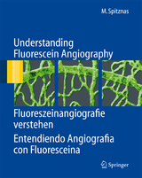 Understanding Fluorescein Angiography, Fluoreszeinangiografie verstehen, Entendiendo Angiografía con Fluoresceína - Manfred Spitznas