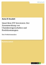 Smart Beta ETF Investoren. Der Zusammenhang von Charaktereigenschaften und Portfoliostrategien - Asma El Aoudati