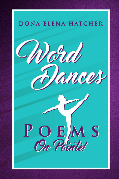 Word Dances, Poems on Pointe! -  Dona Elena Hatcher