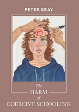 Harm of Coercive Schooling -  Peter Gray