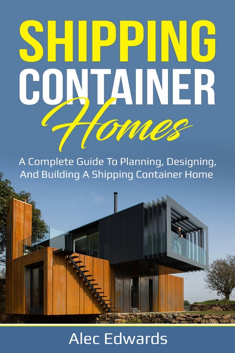 Shipping Container Homes -  Alec Edwards