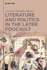 Literature and Politics in the Later Foucault -  Azucena G. Blanco