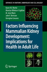 Factors Influencing Mammalian Kidney Development: Implications for Health in Adult Life - Karen Moritz, E. Marelyn Wintour-Coghlan, M. Jane Black, John F. Bertram, Georgina Caruana