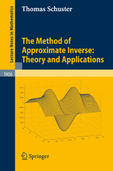 The Method of Approximate Inverse: Theory and Applications - Thomas Schuster