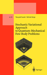Stochastic Variational Approach to Quantum-Mechanical Few-Body Problems - Yasuyuki Suzuki, Kalman Varga