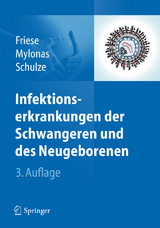 Infektionserkrankungen der Schwangeren und des Neugeborenen - Friese, Klaus; Mylonas, Ioannis; Schulze, Andreas