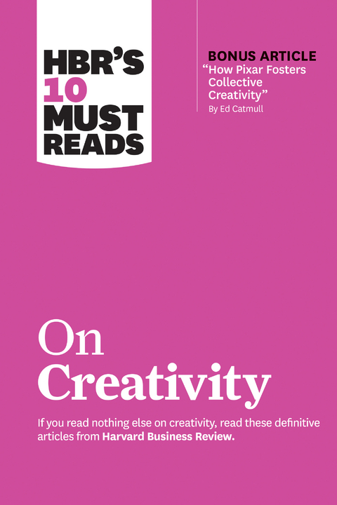 HBR's 10 Must Reads on Creativity (with bonus article &quote;How Pixar Fosters Collective Creativity&quote; By Ed Catmull) -  Teresa M. Amabile,  Ed Catmull,  Francesca Gino,  Adam Grant,  Harvard Business Review