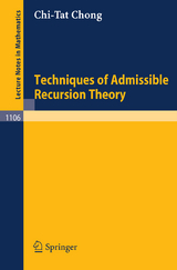 Techniques of Admissible Recursion Theory - C. T. Chong