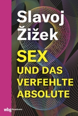 Sex und das verfehlte Absolute - Slavoj Žižek