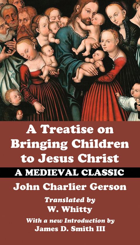 A Treatise on Bringing Children to Jesus Christ - John Charlier Gerson