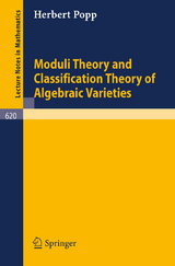 Moduli Theory and Classification Theory of Algebraic Varieties - H. Popp