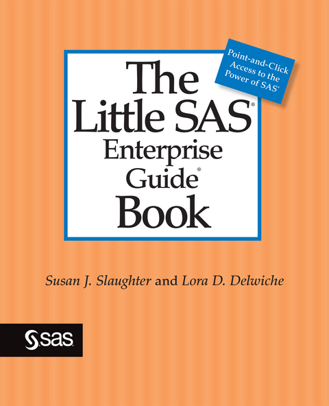 The Little SAS Enterprise Guide Book - Susan J. Slaughter, Lora D. Delwiche