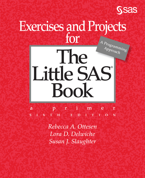 Exercises and Projects for The Little SAS Book, Sixth Edition -  Lora D. Delwiche,  Rebecca A. Ottesen,  Susan J. Slaughter