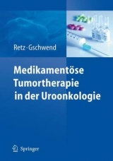 Medikamentöse Tumortherapie in der Uroonkologie - Margitta Retz, Jürgen Gschwend